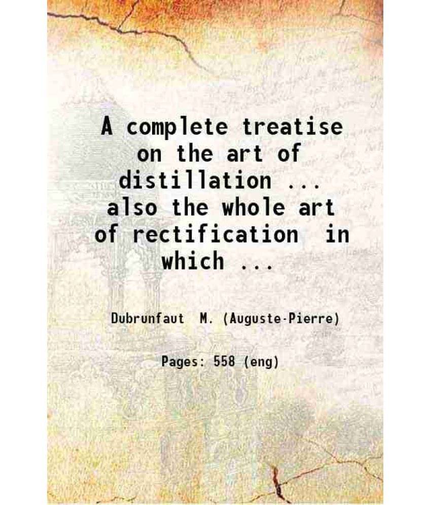 A Complete Treatise On The Art Of Distillation 1830 Hardcover A Complete Treatise On The Art Of Distillation 1830 Hardcover