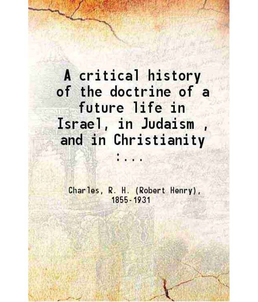     			A Critical History Of The Doctrine Of A Future Life In Israel, In Judaism And In Christianity Or Hebrew Jewish 1899 Hardcove-..