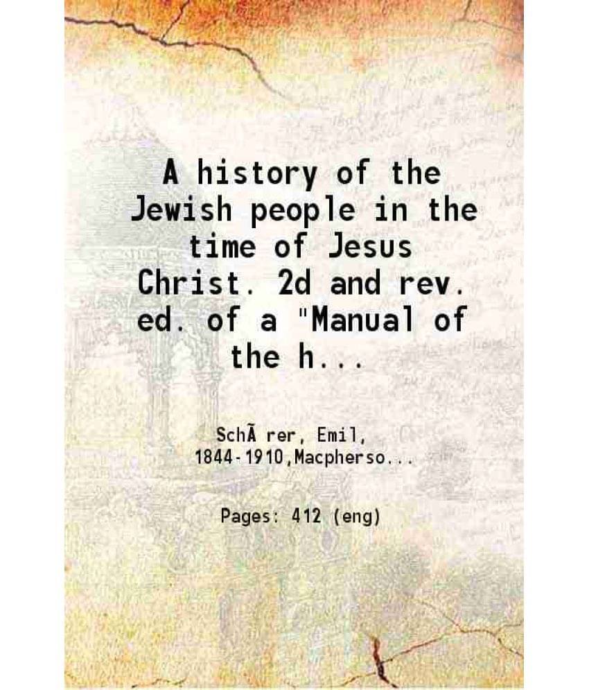 A History Of The Jewish People In The Time Of Jesus Christ. 2D And Rev. Ed. Of A Manual Of The History Of The New Tes Vol. 1st.. A History Of The Jewish People In The Time Of Jesus Christ. 2D And Rev. Ed. Of A Manual Of The History Of The New Tes Vol. 1st..