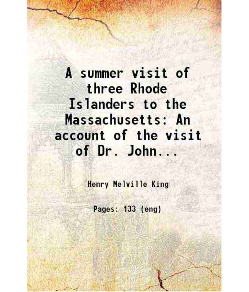     			A Summer Visit Of Three Rhode Islanders To The Massachusetts An Account Of The Visit Of Dr. John Clarke Obadiah Holmes And Jo-..