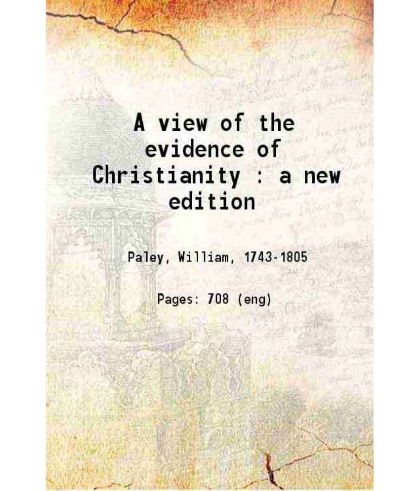 A View Of The Evidence Of Christianity : A New Edition 1901 Hardcover A View Of The Evidence Of Christianity : A New Edition 1901 Hardcover