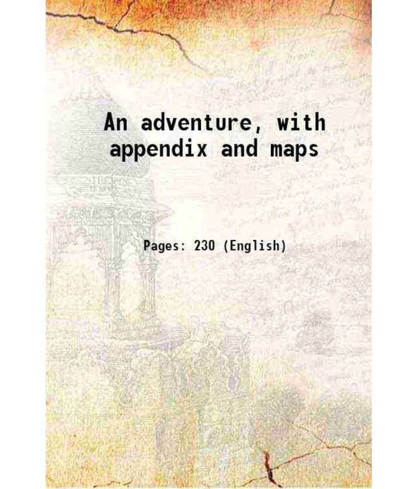 An Adventure, With Appendix And Maps 1913 Hardcover     			An Adventure, With Appendix And Maps 1913 Hardcover
