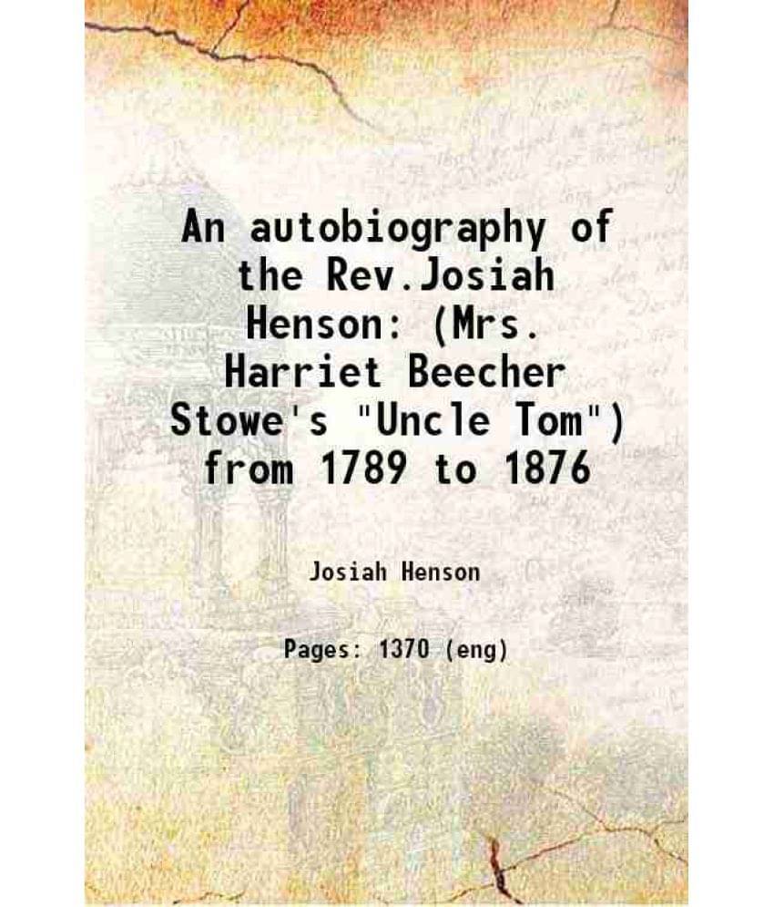An Autobiography Of The Rev.Josiah Henson (Mrs. Harriet Beecher Stowe'S Uncle Tom) From 1789 To 1876 1876 Hardcover An Autobiography Of The Rev.Josiah Henson (Mrs. Harriet Beecher Stowe'S Uncle Tom) From 1789 To 1876 1876 Hardcover