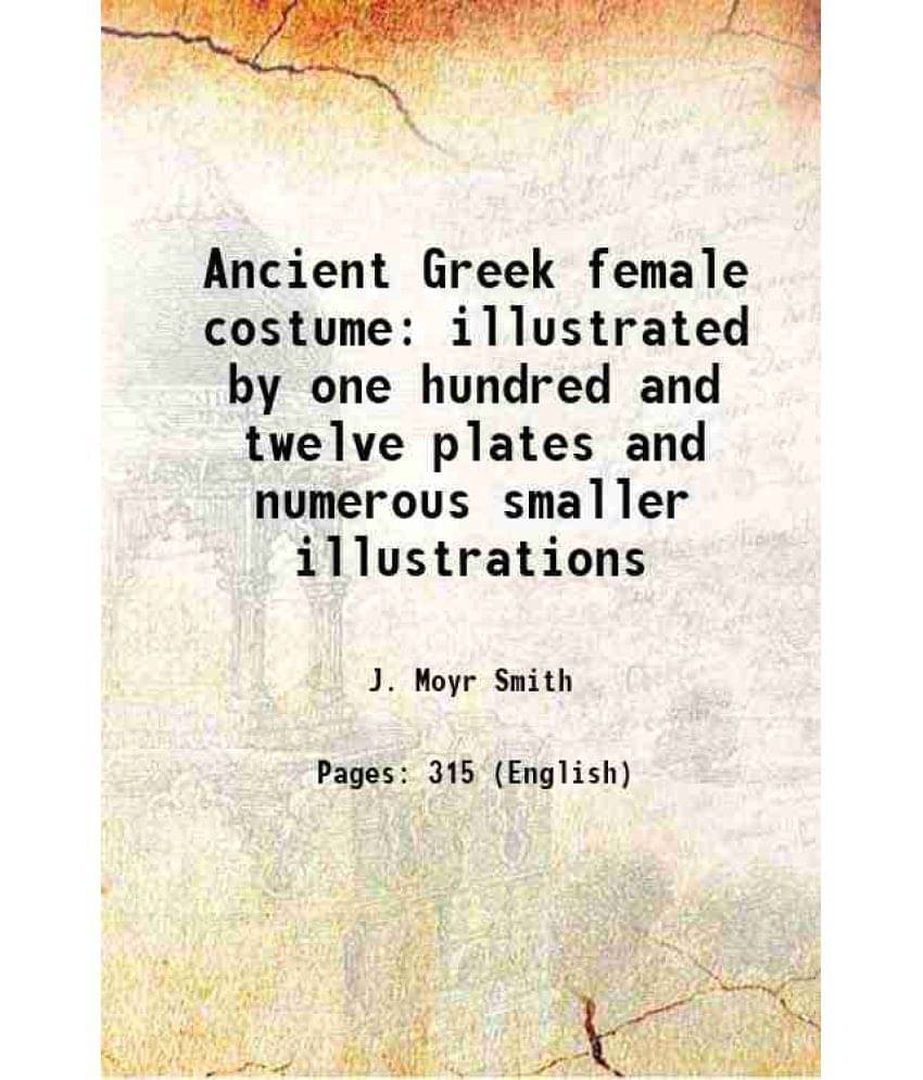 Ancient Greek Female Costume Illustrated By One Hundred And Twelve Plates And Numerous Smaller Illustrations 1882 Hardcover Ancient Greek Female Costume Illustrated By One Hundred And Twelve Plates And Numerous Smaller Illustrations 1882 Hardcover