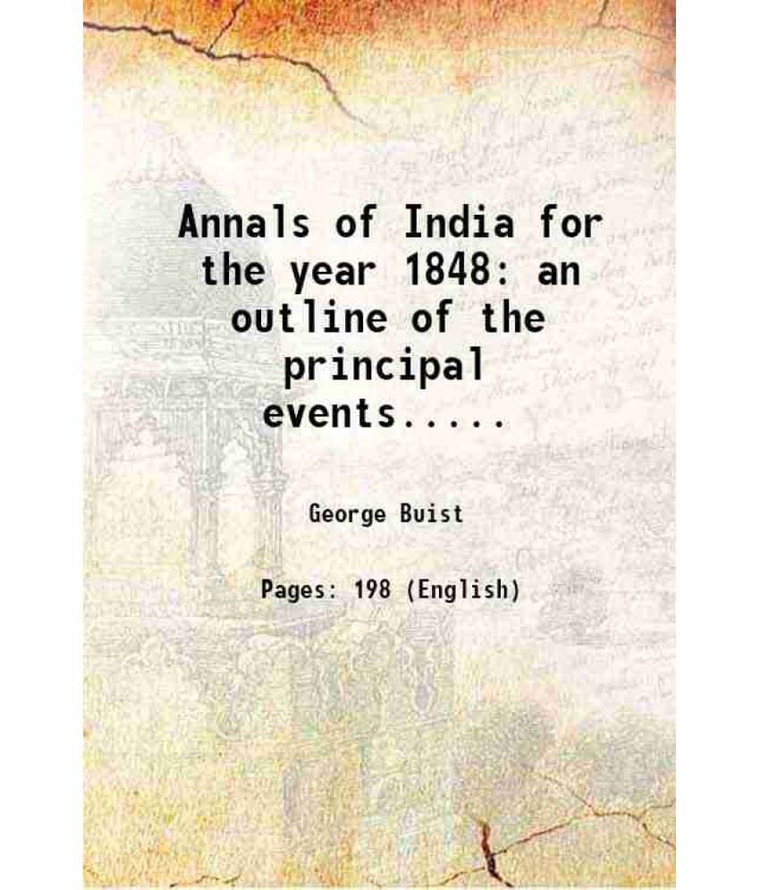 Annals Of India For The Year 1848 An Outline Of The Principal Events..... 1849 Hardcover Annals Of India For The Year 1848 An Outline Of The Principal Events..... 1849 Hardcover