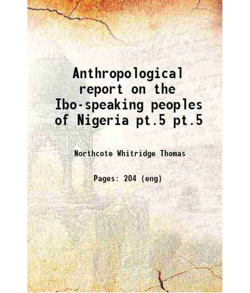 Anthropological Report On The Ibo-Speaking Peoples Of Nigeria Volume Pt.5 1913 Hardcover Anthropological Report On The Ibo-Speaking Peoples Of Nigeria Volume Pt.5 1913 Hardcover