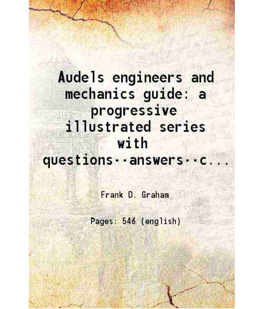 Audels Engineers And Mechanics Guide A Progressive Illustrated Series With Questions--Answers--Calculations, Covering Vol. 5th.. Audels Engineers And Mechanics Guide A Progressive Illustrated Series With Questions--Answers--Calculations, Covering Vol. 5th..