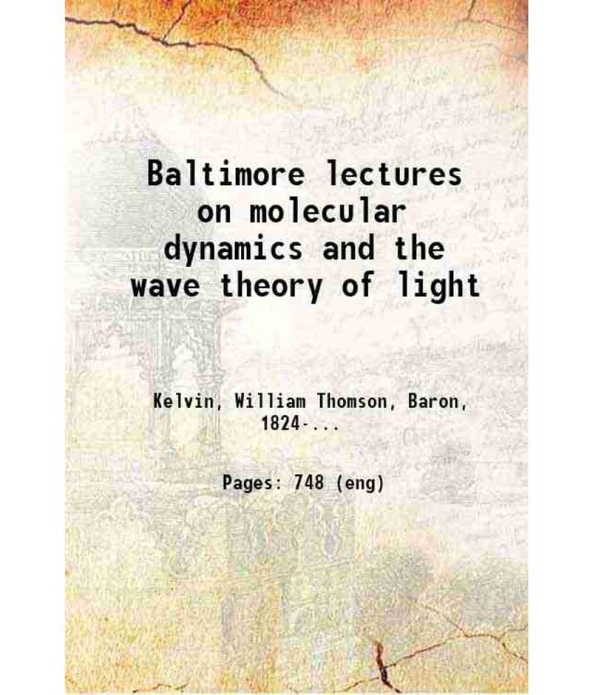 Baltimore Lectures On Molecular Dynamics And The Wave Theory Of Light 1904 Hardcover Baltimore Lectures On Molecular Dynamics And The Wave Theory Of Light 1904 Hardcover
