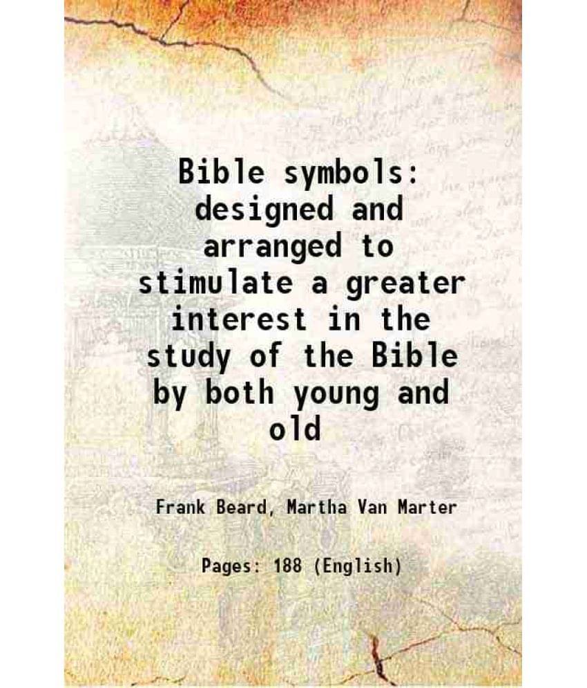     			Bible Symbols Designed And Arranged To Stimulate A Greater Interest In The Study Of The Bible By Both Young And Old 1908 Har-..