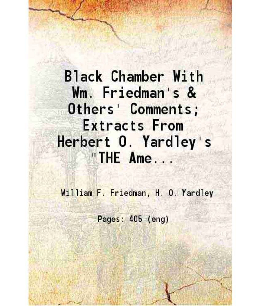     			Black Chamber With Wm. Friedman'S & Others' Comments Extracts From Herbert O. Yardley'S The American Black Chamber Hardco-..