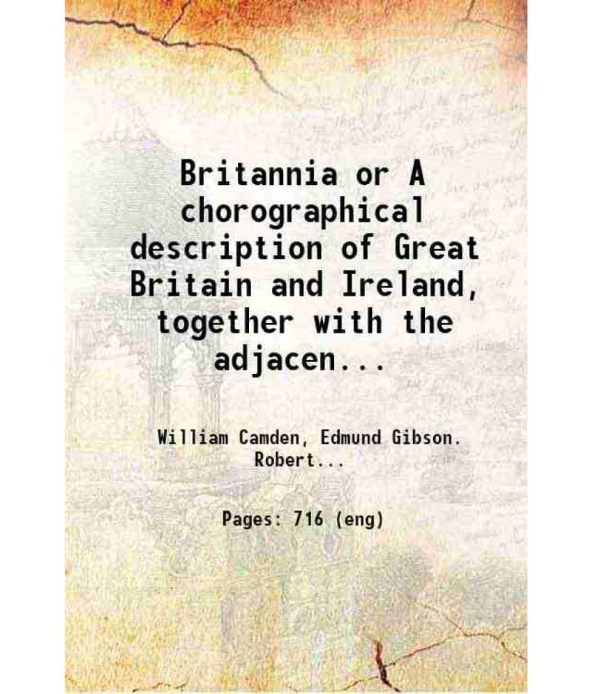 Britannia Or A Chorographical Description Of Great Britain And Ireland, Together With The Adjacent Islands Volume 1 1722 Har-.. Britannia Or A Chorographical Description Of Great Britain And Ireland, Together With The Adjacent Islands Volume 1 1722 Har-..