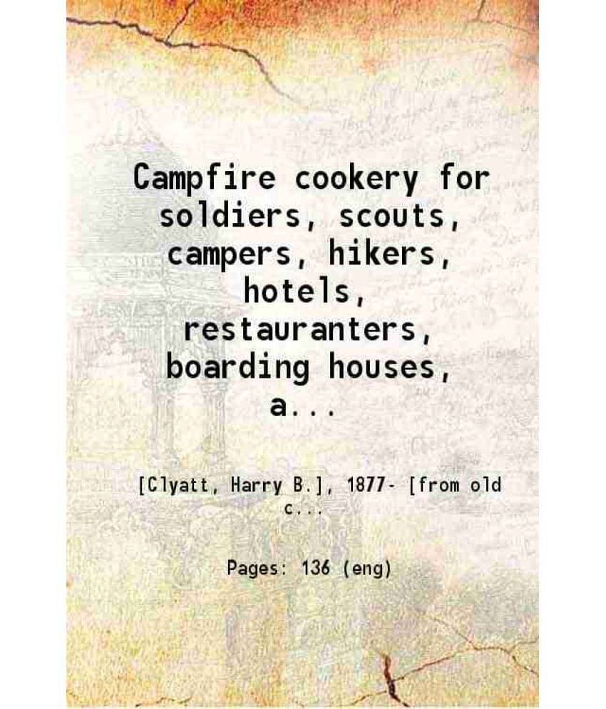 Campfire Cookery For Soldiers, Scouts, Campers, Hikers, Hotels, Restauranters, Boarding Houses, Auto Tourist .. 1921 Hardcov-.. Campfire Cookery For Soldiers, Scouts, Campers, Hikers, Hotels, Restauranters, Boarding Houses, Auto Tourist .. 1921 Hardcov-..