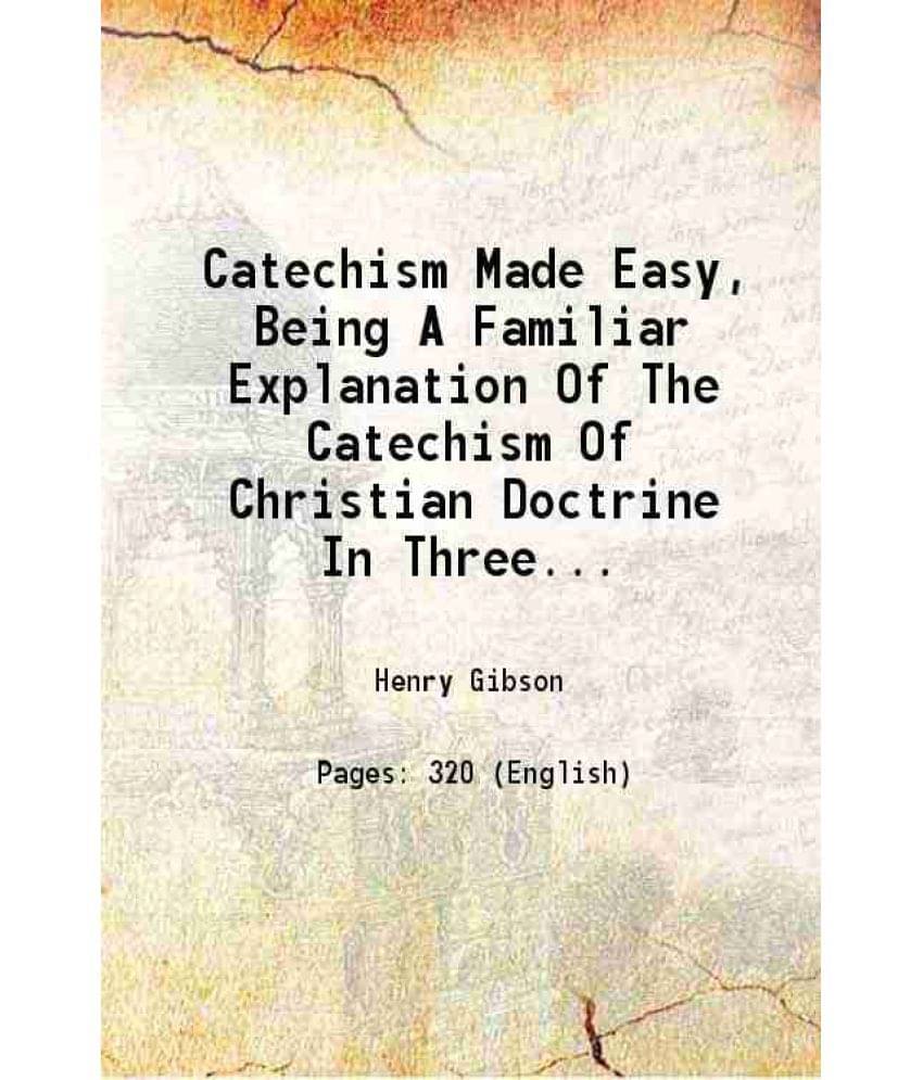 Catechism Made Easy, Being A Familiar Explanation Of The Catechism Of Christian Doctrine In Three Volumes Volume 2 1874 Hard-.. Catechism Made Easy, Being A Familiar Explanation Of The Catechism Of Christian Doctrine In Three Volumes Volume 2 1874 Hard-..