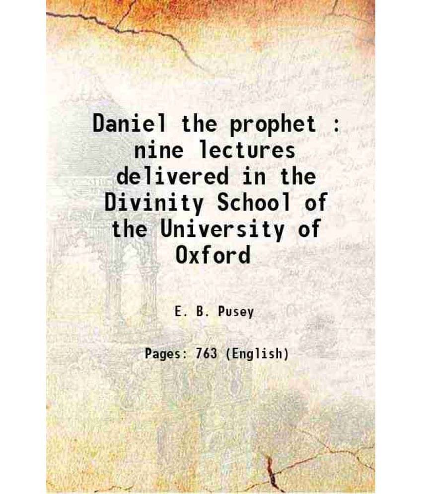 Daniel The Prophet : Nine Lectures Delivered In The Divinity School Of The University Of Oxford 1868 Hardcover Daniel The Prophet : Nine Lectures Delivered In The Divinity School Of The University Of Oxford 1868 Hardcover