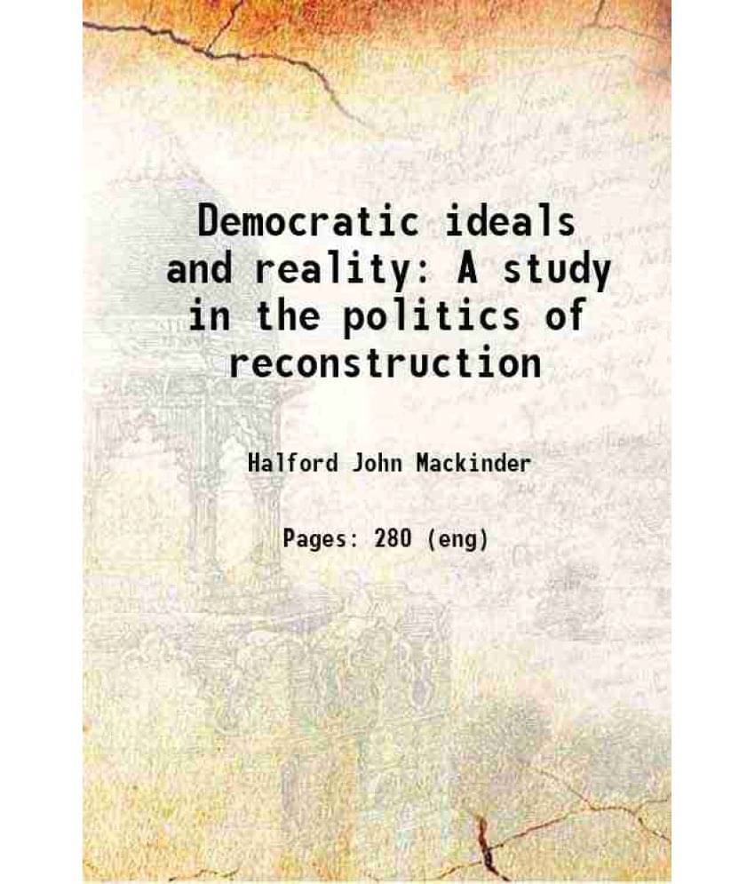 Democratic Ideals And Reality A Study In The Politics Of Reconstruction 1919 Hardcover Democratic Ideals And Reality A Study In The Politics Of Reconstruction 1919 Hardcover