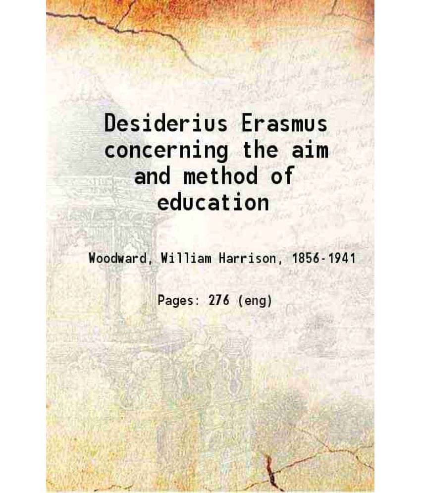 Desiderius Erasmus Concerning The Aim And Method Of Education 1904 Hardcover Desiderius Erasmus Concerning The Aim And Method Of Education 1904 Hardcover