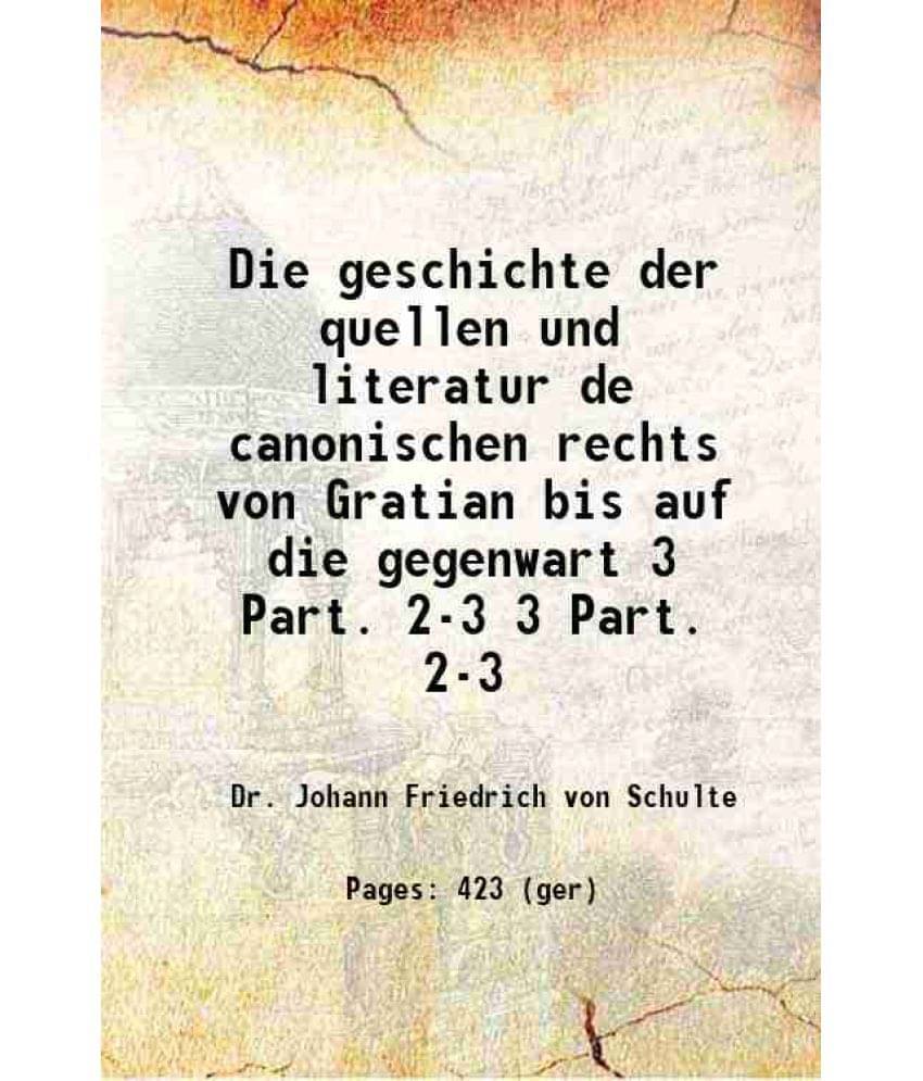     			Die Geschichte Der Quellen Und Literatur De Canonischen Rechts Von Gratian Bis Auf Die Gegenwart Volume 3 Part. 2-3 1875 Har-..