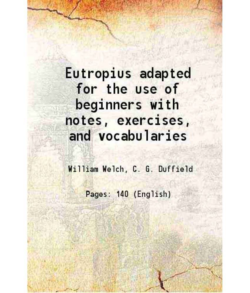 Eutropius Adapted For The Use Of Beginners With Notes, Exercises, And Vocabularies 1899 Hardcover Eutropius Adapted For The Use Of Beginners With Notes, Exercises, And Vocabularies 1899 Hardcover