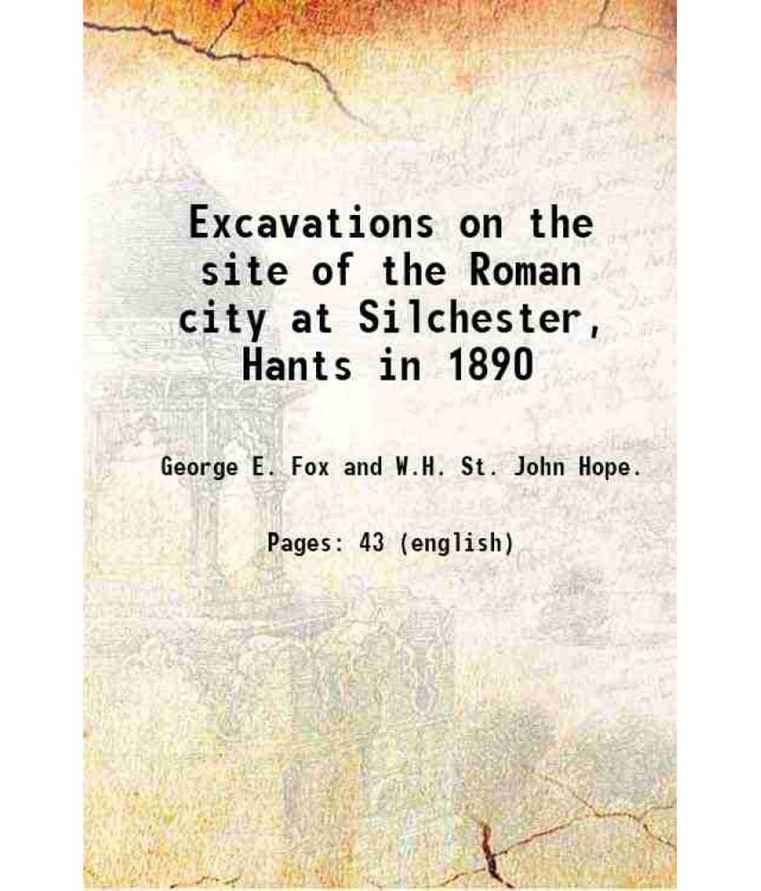 Excavations On The Site Of The Roman City At Silchester, Hants In 1890 1891 Hardcover Excavations On The Site Of The Roman City At Silchester, Hants In 1890 1891 Hardcover