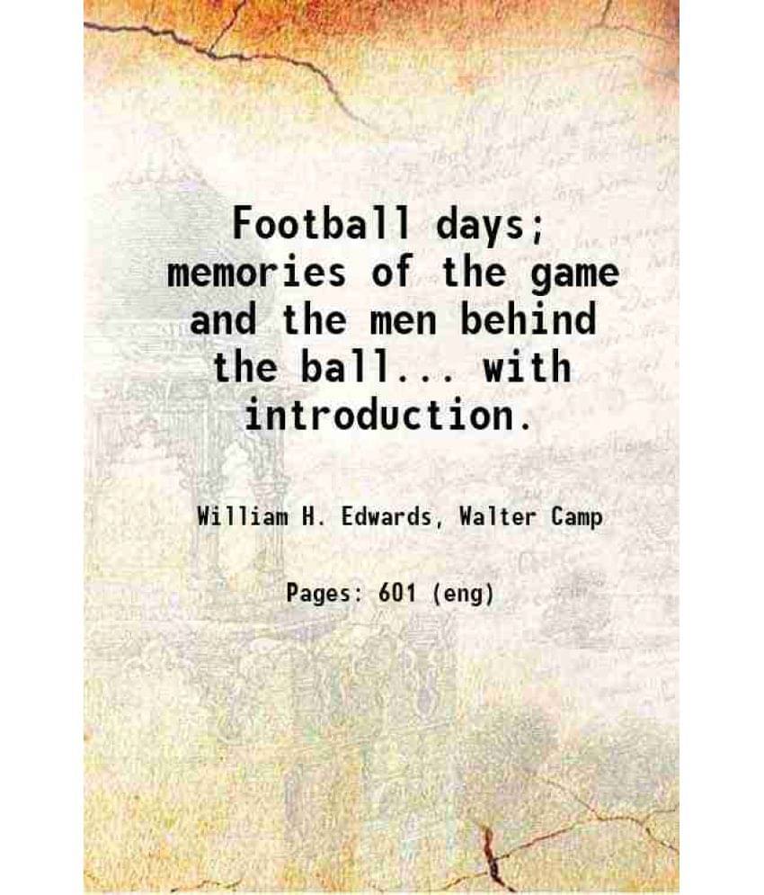 Football Days Memories Of The Game And The Men Behind The Ball... With Introduction. 1916 Hardcover Football Days Memories Of The Game And The Men Behind The Ball... With Introduction. 1916 Hardcover