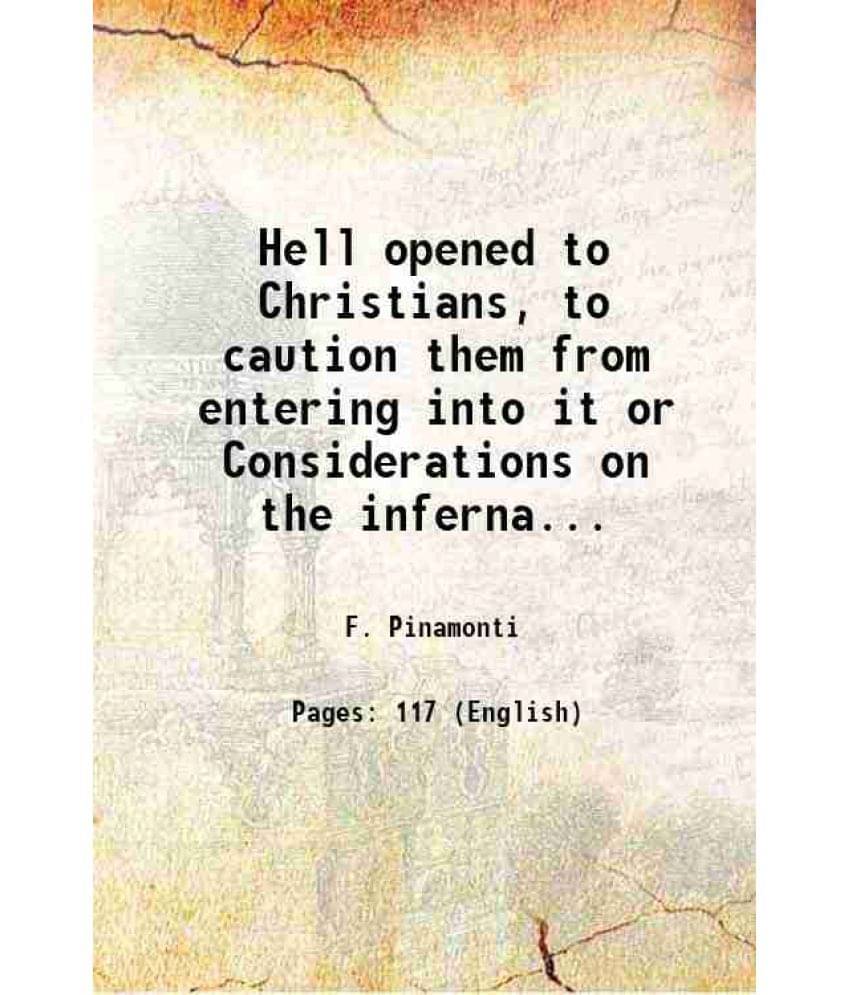 Hell Opened To Christians, To Caution Them From Entering Into It Or Considerations On The Infernal Pains 1845 Hardcover Hell Opened To Christians, To Caution Them From Entering Into It Or Considerations On The Infernal Pains 1845 Hardcover