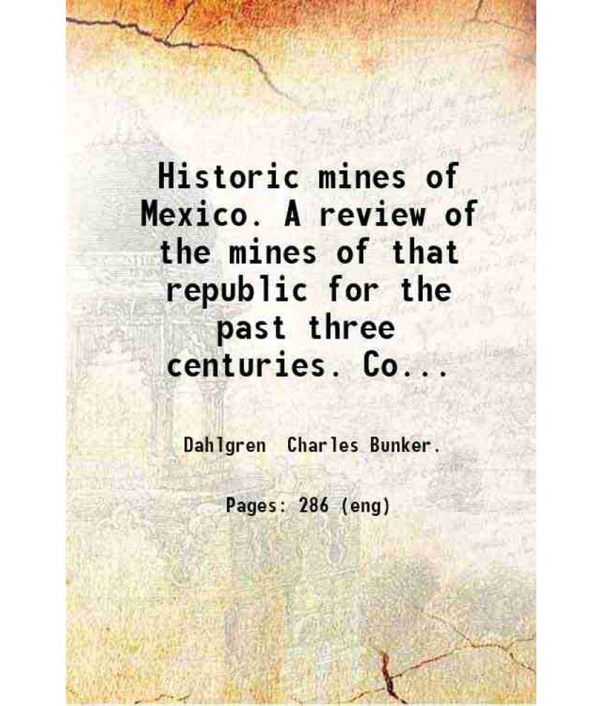     			Historic Mines Of Mexico. A Review Of The Mines Of That Republic For The Past Three Centuries 1883 Hardcover