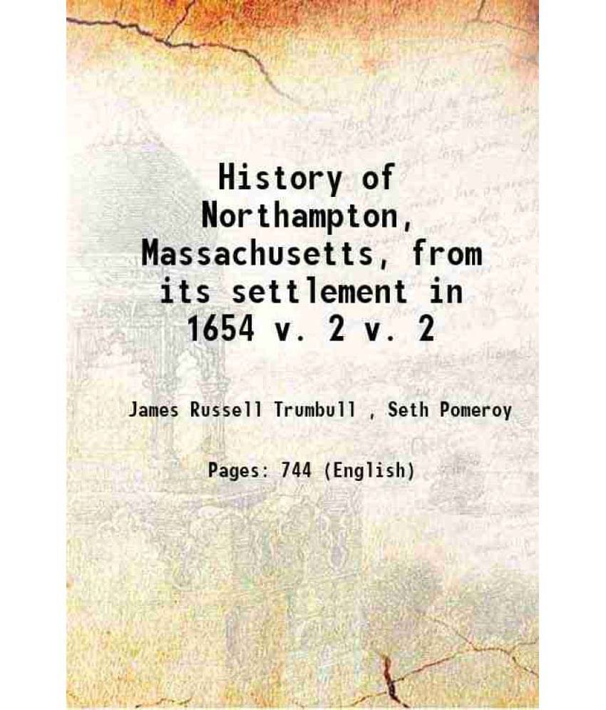 History Of Northampton, Massachusetts, From Its Settlement In 1654 Volume V. 2 1902 Hardcover History Of Northampton, Massachusetts, From Its Settlement In 1654 Volume V. 2 1902 Hardcover