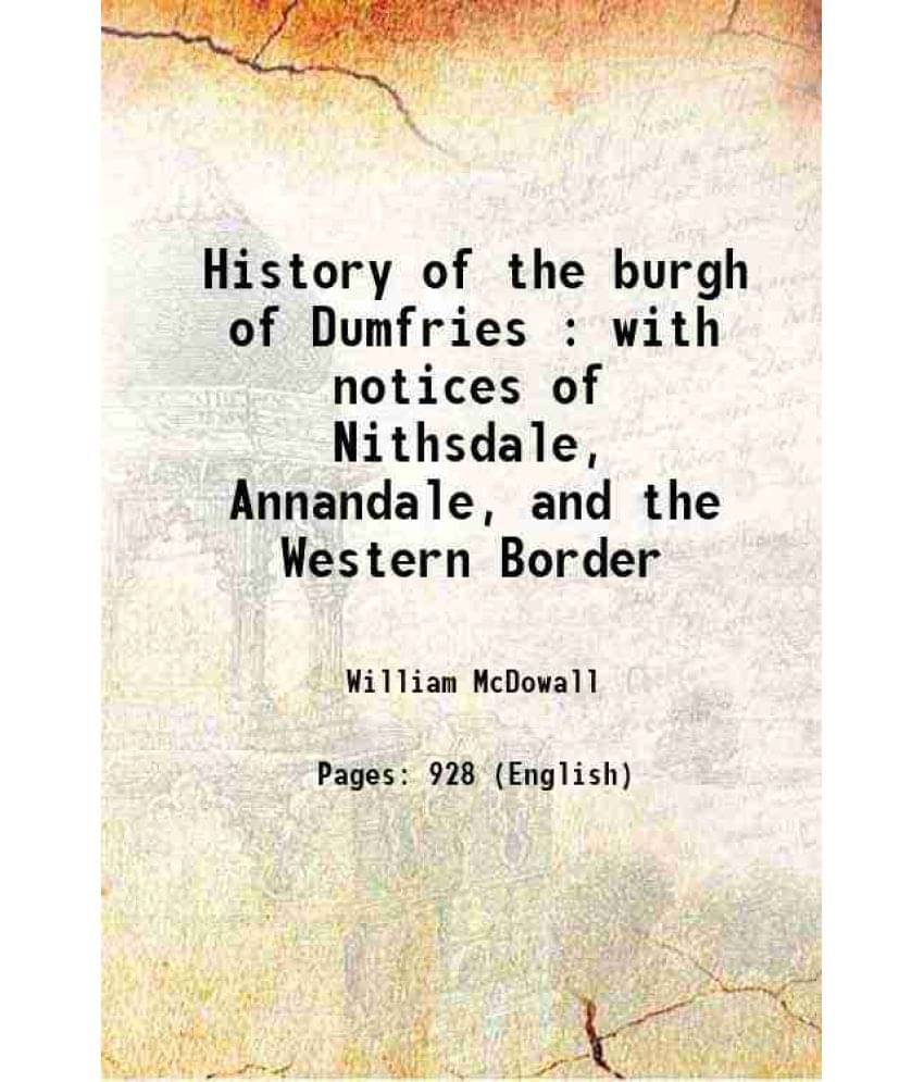     			History Of The Burgh Of Dumfries : With Notices Of Nithsdale, Annandale, And The Western Border 1867 Hardcover