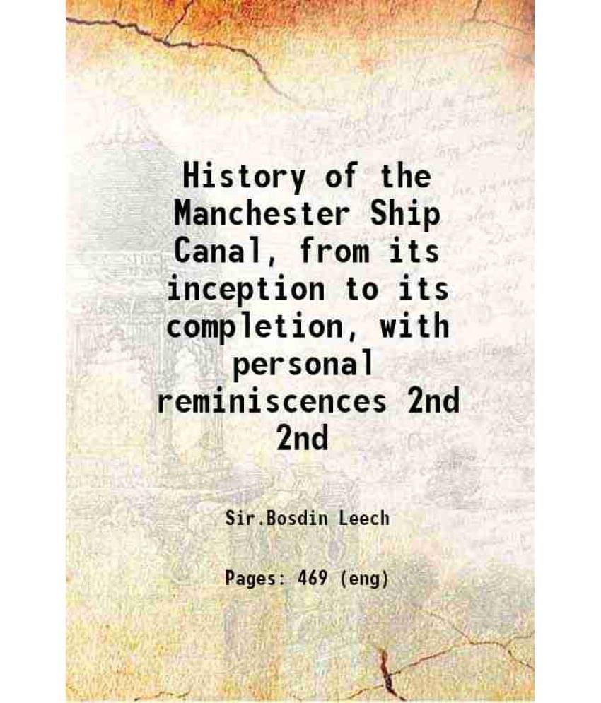     			History Of The Manchester Ship Canal, From Its Inception To Its Completion, With Personal Reminiscences Volume 2Nd 1907 Hard-..