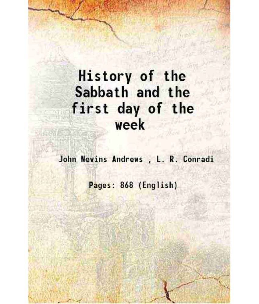History Of The Sabbath And The First Day Of The Week 1912 Hardcover History Of The Sabbath And The First Day Of The Week 1912 Hardcover