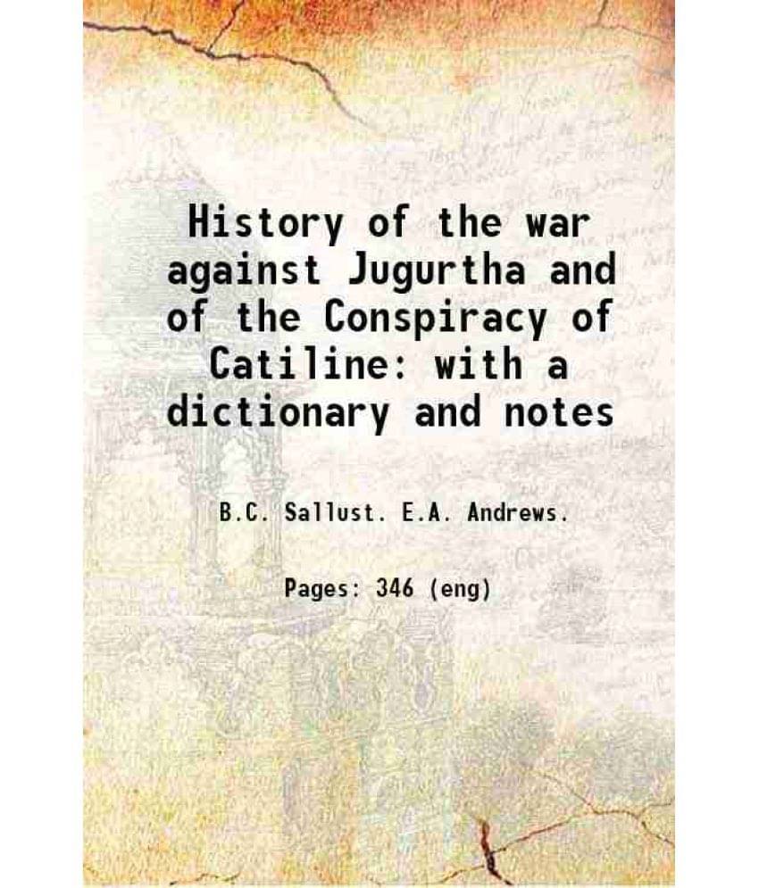 History Of The War Against Jugurtha And Of The Conspiracy Of Catiline: With A Dictionary And Notes 1855 Hardcover History Of The War Against Jugurtha And Of The Conspiracy Of Catiline: With A Dictionary And Notes 1855 Hardcover