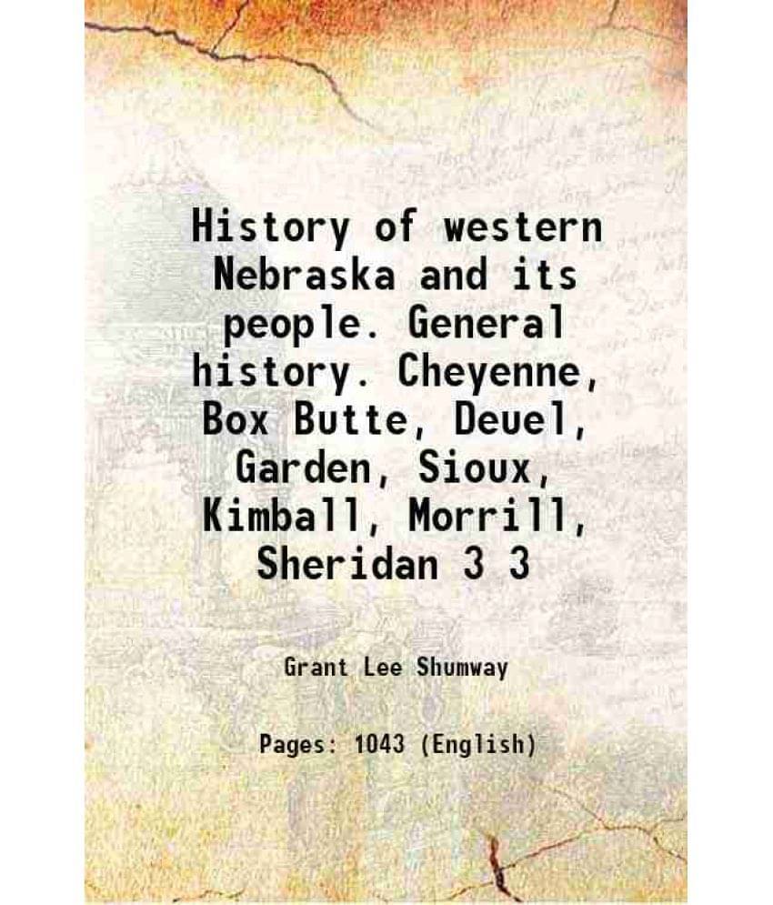     			History Of Western Nebraska And Its People. General History. Cheyenne, Box Butte, Deuel, Garden, Sioux, Kimball, Morrill Vol. 3..