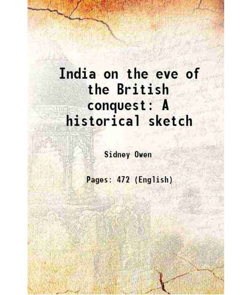 India On The Eve Of The British Conquest A Historical Sketch 1872 Hardcover India On The Eve Of The British Conquest A Historical Sketch 1872 Hardcover