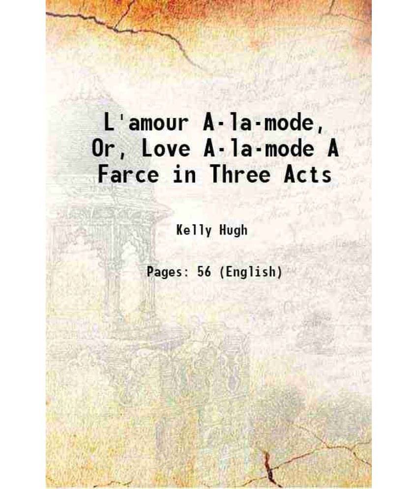L'Amour A-La-Mode, Or, Love A-La-Mode A Farce In Three Acts 1760 Hardcover L'Amour A-La-Mode, Or, Love A-La-Mode A Farce In Three Acts 1760 Hardcover