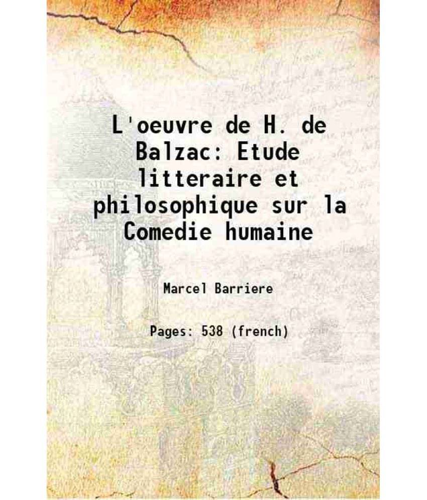 L'Oeuvre De H. De Balzac Etude Litteraire Et Philosophique Sur La Comedie Humaine 1890 Hardcover L'Oeuvre De H. De Balzac Etude Litteraire Et Philosophique Sur La Comedie Humaine 1890 Hardcover