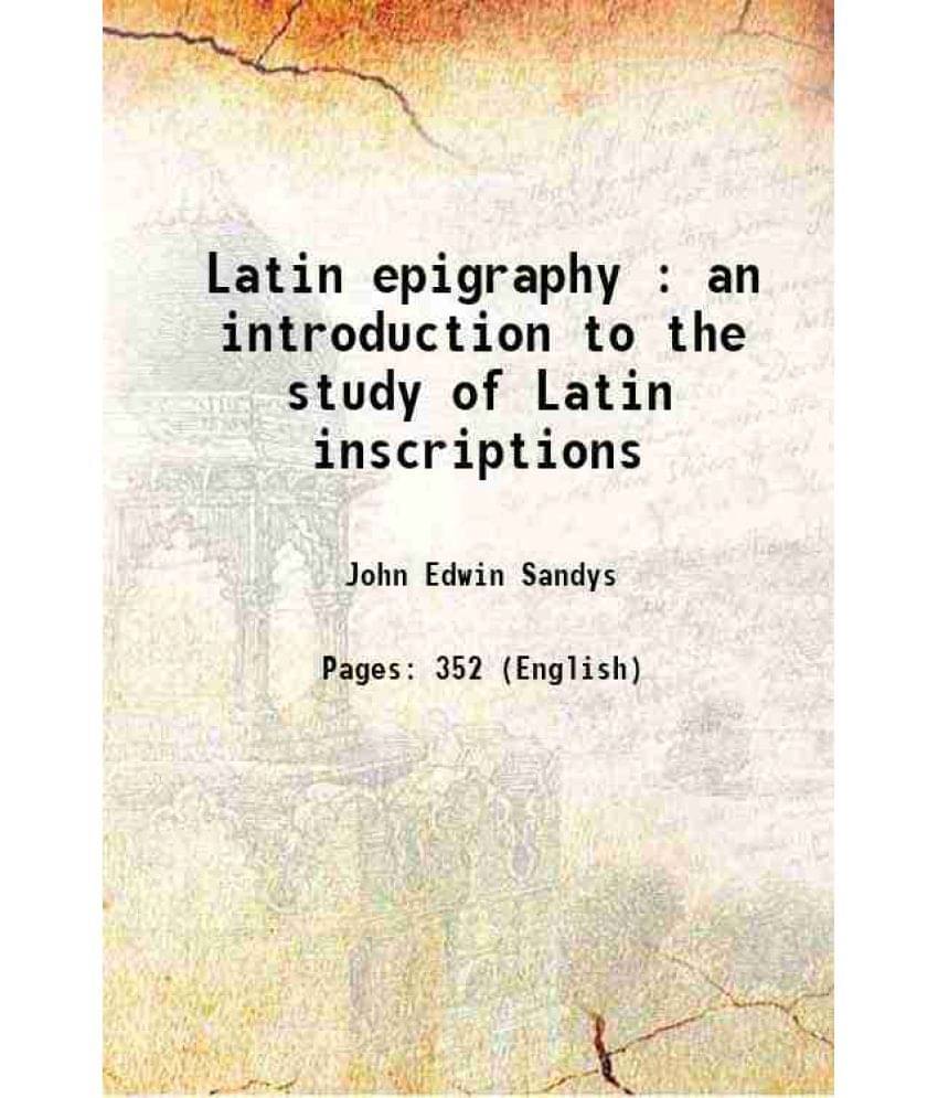 Latin Epigraphy : An Introduction To The Study Of Latin Inscriptions 1919 Hardcover Latin Epigraphy : An Introduction To The Study Of Latin Inscriptions 1919 Hardcover