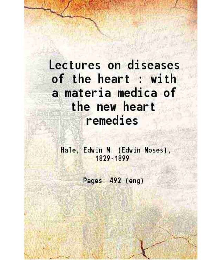 Lectures On Diseases Of The Heart With A Materia Medica Of The New Heart Remedies 1889 Hardcover Lectures On Diseases Of The Heart With A Materia Medica Of The New Heart Remedies 1889 Hardcover