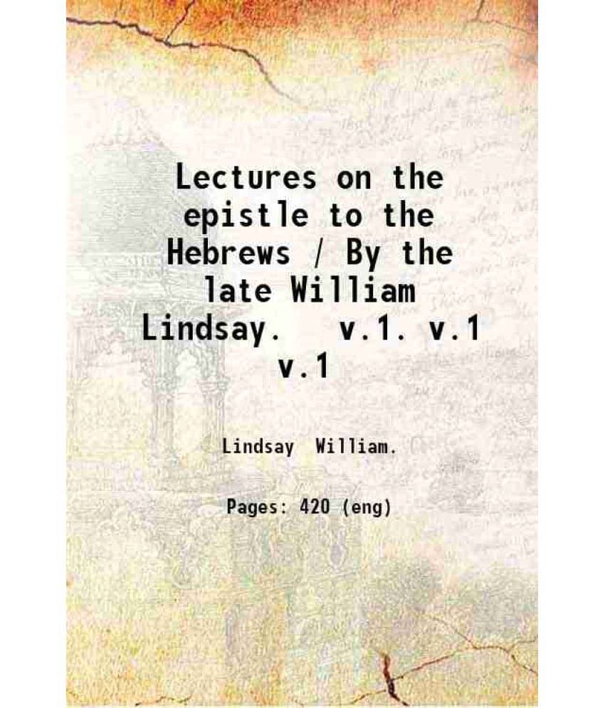 Lectures On The Epistle To The Hebrews Volume 1 1867 Hardcover Lectures On The Epistle To The Hebrews Volume 1 1867 Hardcover