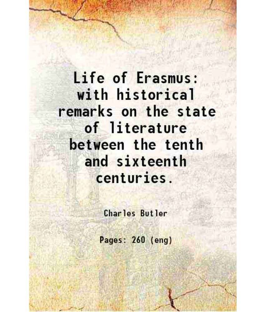 Life Of Erasmus With Historical Remarks On The State Of Literature Between The Tenth And Sixteenth Centuries. 1825 Hardcover-.. Life Of Erasmus With Historical Remarks On The State Of Literature Between The Tenth And Sixteenth Centuries. 1825 Hardcover-..