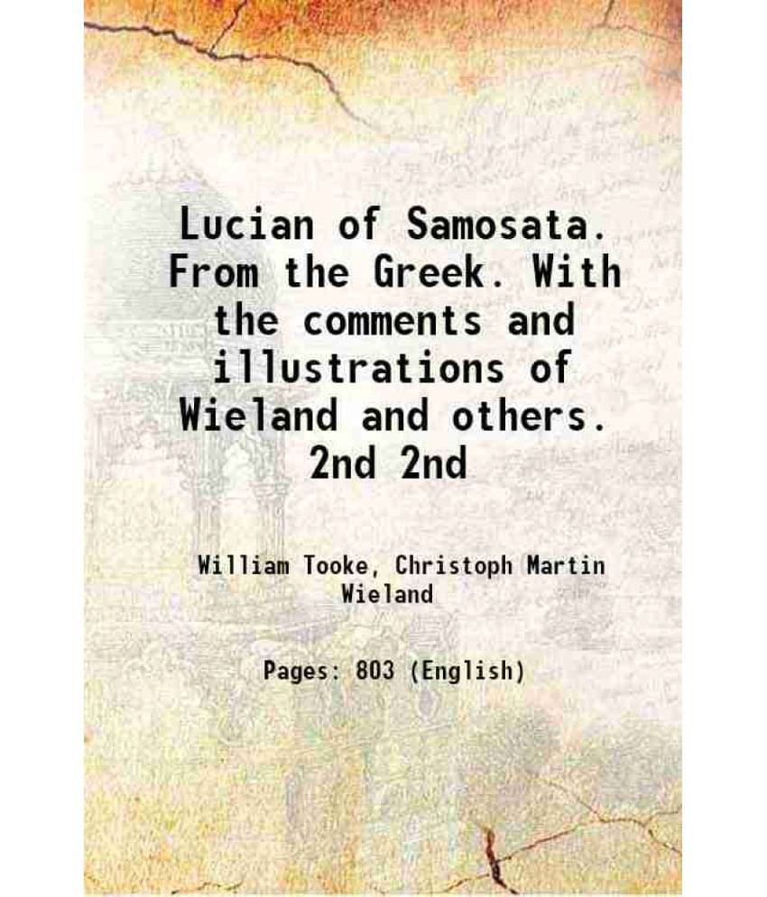 Lucian Of Samosata. From The Greek. With The Comments And Illustrations Of Wieland And Others. Volume 2Nd 1820 Hardcover Lucian Of Samosata. From The Greek. With The Comments And Illustrations Of Wieland And Others. Volume 2Nd 1820 Hardcover