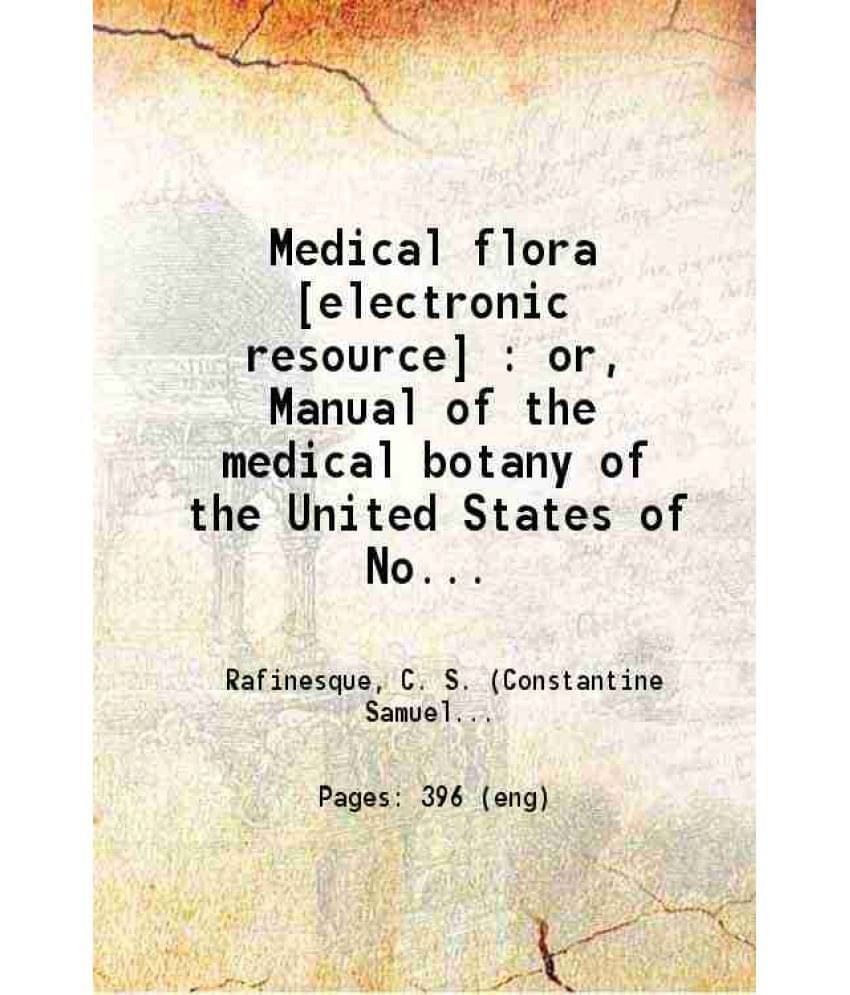     			Medical Flora Or Manual Of The Medical Botany Of The United States Of North America Containing A Selection Of Above 100 Figur-..