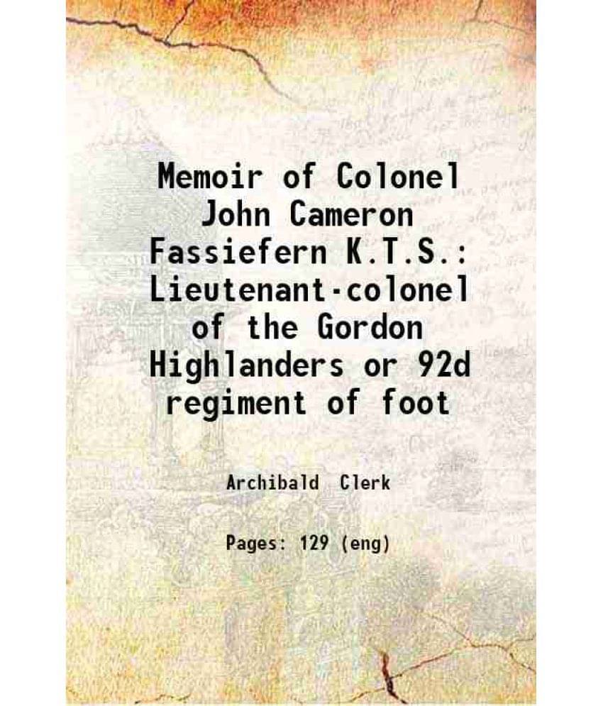     			Memoir Of Colonel John Cameron Fassiefern K.T.S. Lieutenant-Colonel Of The Gordon Highlanders Or 92D Regiment Of Foot 1859 H-..