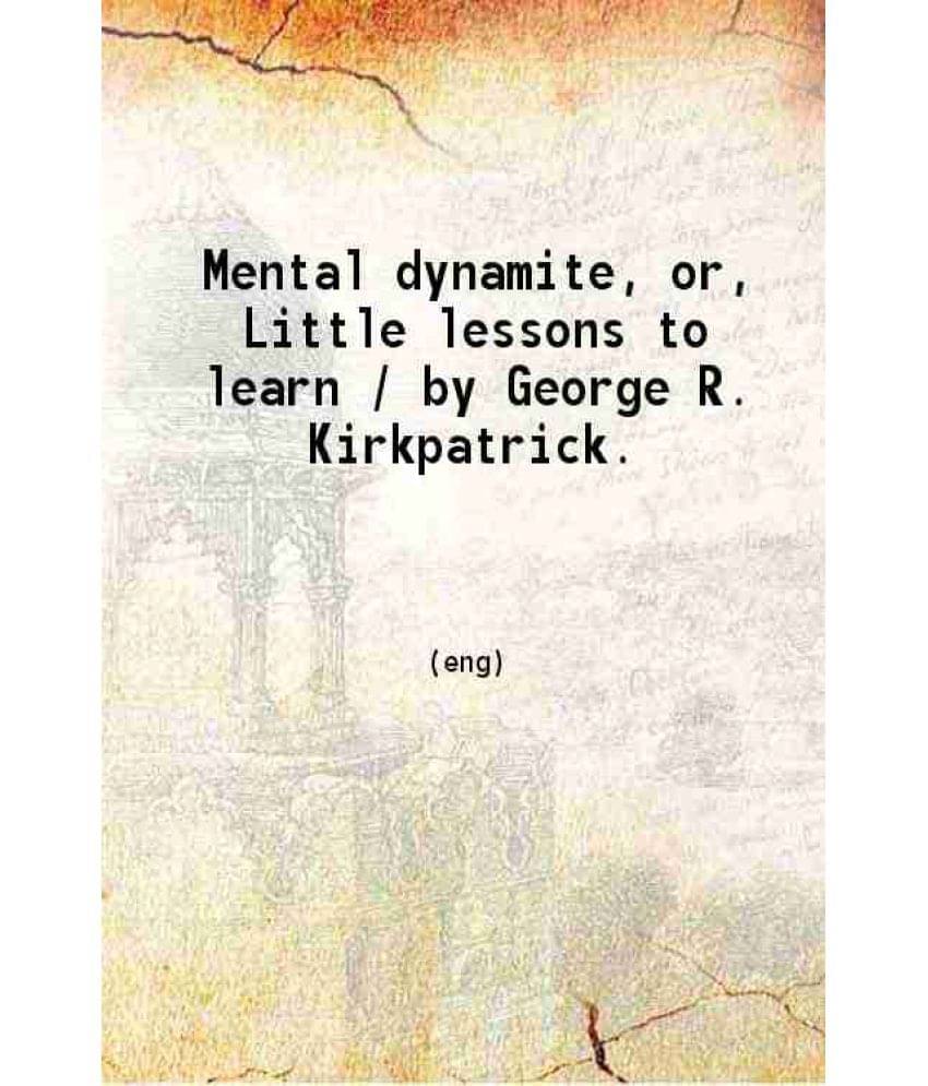 Mental Dynamite Or Little Lessons To Learn 1906 Hardcover Mental Dynamite Or Little Lessons To Learn 1906 Hardcover