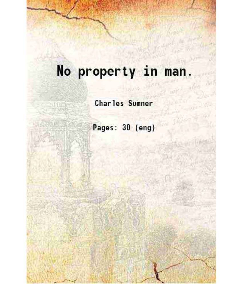 No Property In Man. 1864 Hardcover     			No Property In Man. 1864 Hardcover