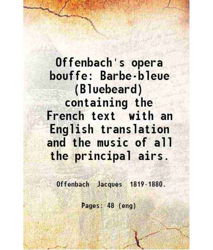     			Offenbach'S Opera Bouffe Barbe-Bleue (Bluebeard) Containing The French Text With An English Translation And The Music Of All -..