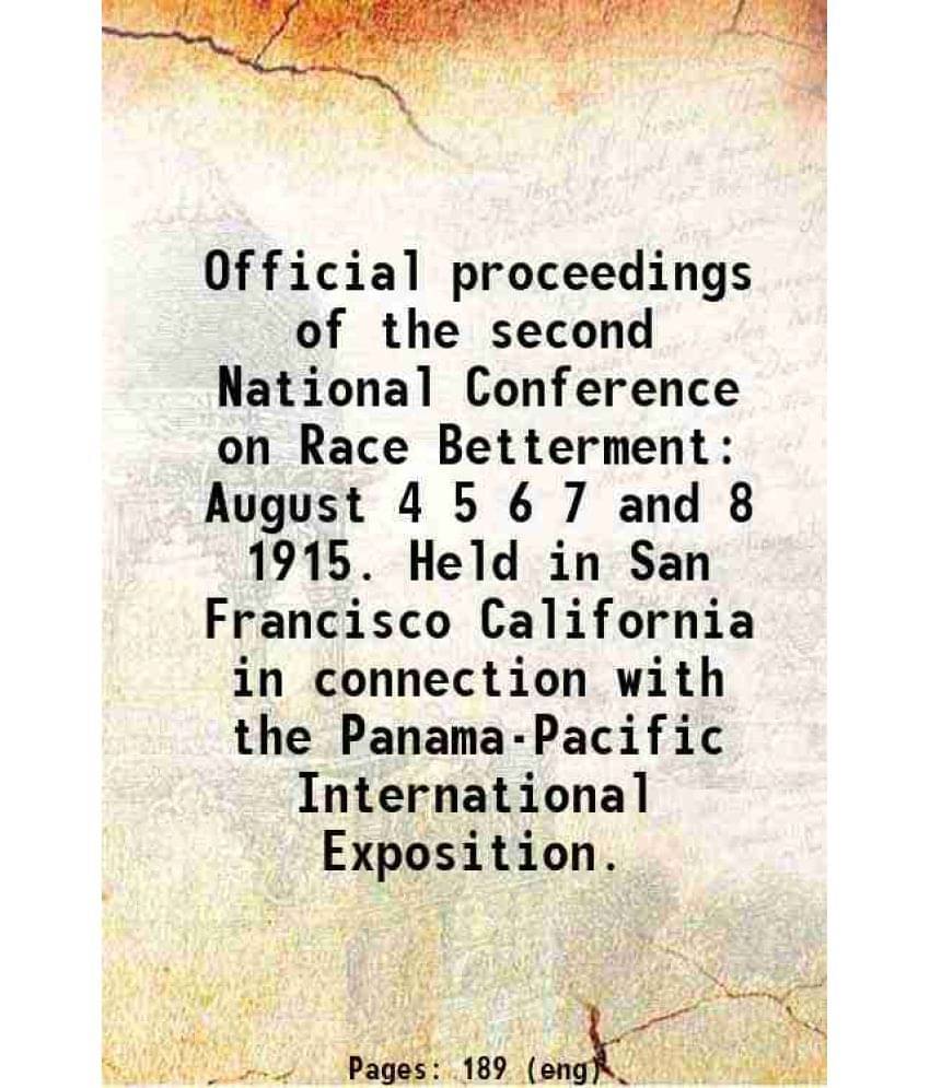Official Proceedings Of The Second National Conference On Race Betterment August 4 5 6 7 And 8 1915. Held In San Francisco Ca-.. Official Proceedings Of The Second National Conference On Race Betterment August 4 5 6 7 And 8 1915. Held In San Francisco Ca-..