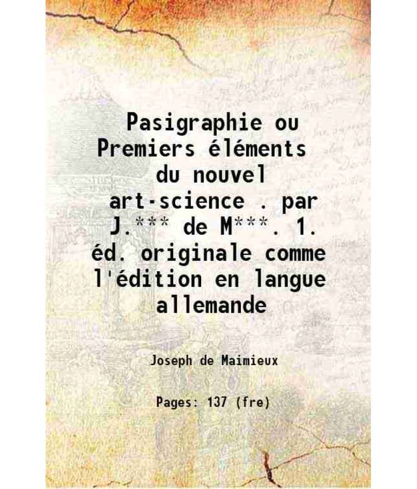     			Pasigraphie Ou Premiers elements Du Nouvel Art-Science . Par J.*** De M***. 1. ed. Originale Comme L'edition En Langue Allema-..