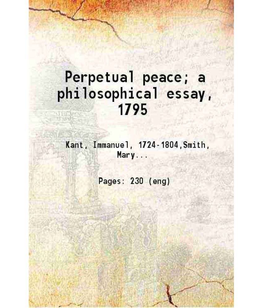 Perpetual Peace A Philosophical Essay, 1795 1903 Hardcover Perpetual Peace A Philosophical Essay, 1795 1903 Hardcover