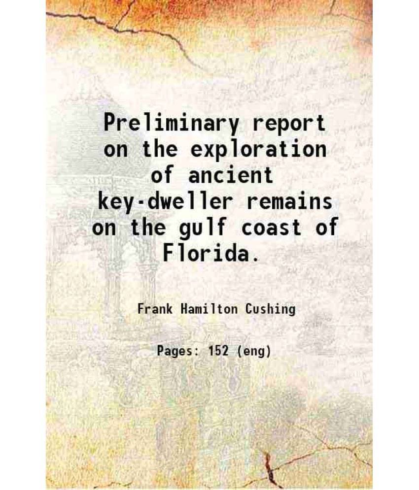 Preliminary Report On The Exploration Of Ancient Key-Dweller Remains On The Gulf Coast Of Florida. 1897 Hardcover Preliminary Report On The Exploration Of Ancient Key-Dweller Remains On The Gulf Coast Of Florida. 1897 Hardcover