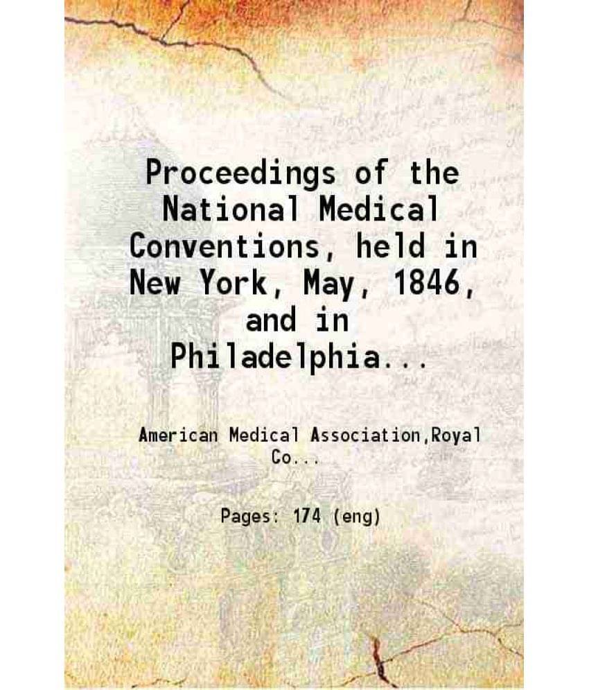 Proceedings Of The National Medical Conventions Held In New York May, 1846, And In Philadelphia, May, 1847 1847 Hardcover Proceedings Of The National Medical Conventions Held In New York May, 1846, And In Philadelphia, May, 1847 1847 Hardcover